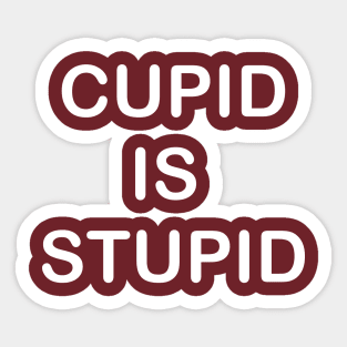 Cupid is Stupid Sticker